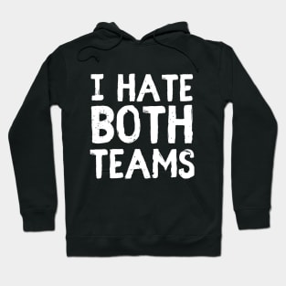 I hate both teams Hoodie